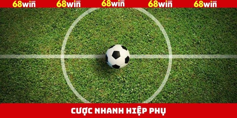 Cược Nhanh Hiệp Phụ - Tổng Hợp Bí Kíp Chuẩn Nhất Từ 68Win