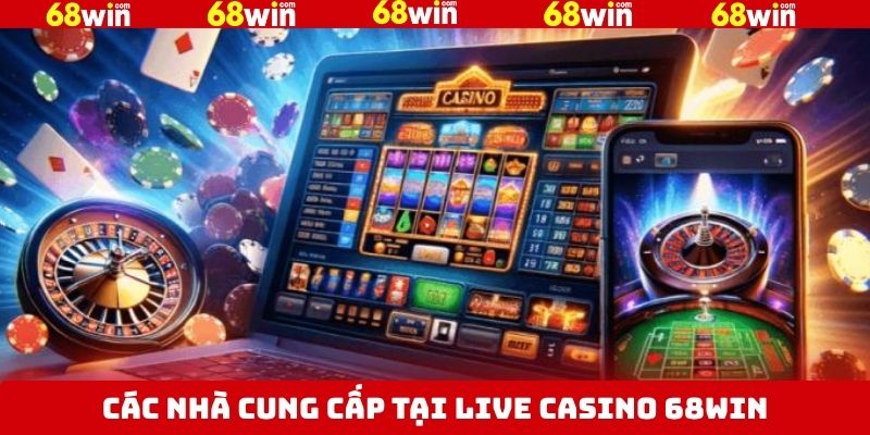 Một số nhà cung cấp game đặc biệt tại Live casino 68Win