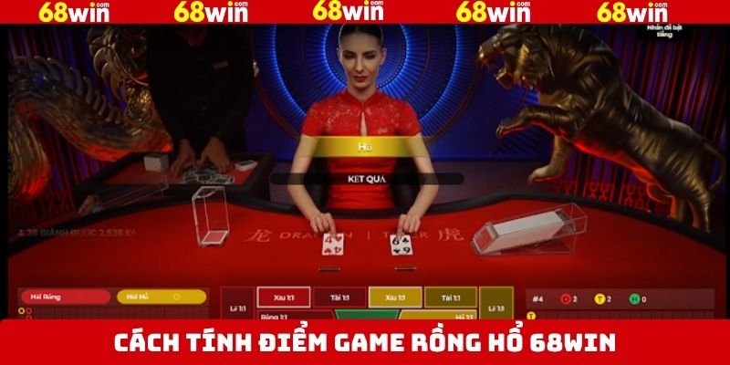 Cách tính điểm thắng thua trong rồng hổ 68Win 