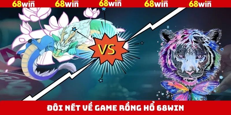 Nét chính về sức hút của rồng hổ 68Win