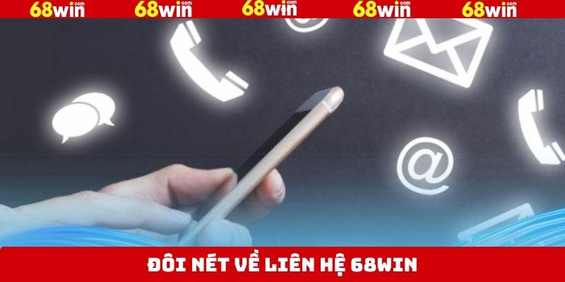 Liên Hệ 68Win - Hỗ Trợ Khách Hàng Linh Hoạt Và Nhanh Chóng 1 Nét chính về liên hệ 68Win