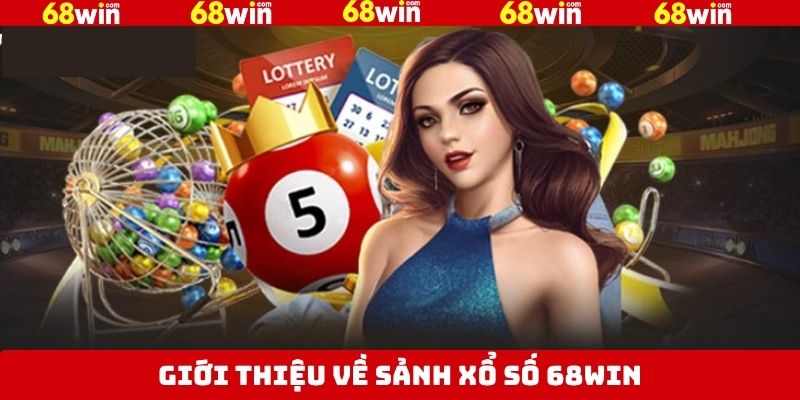 Khám phá khái quát về xổ số tại 68Win