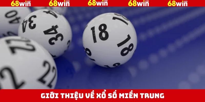 Xổ Số Miền Trung 68Win - Cơ Hội Đổi Đời Với Phần Quà Khủng 2 Đôi nét về hình thức quay thưởng miền Trung