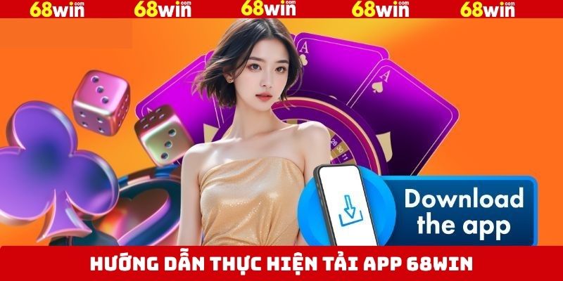 Tải App 68Win - Thỏa Sức Khám Phá Trò Chơi Mình Yêu Thích 3 Hướng dẫn cách thức tải app tại 68Win đơn giản, dễ hiểu