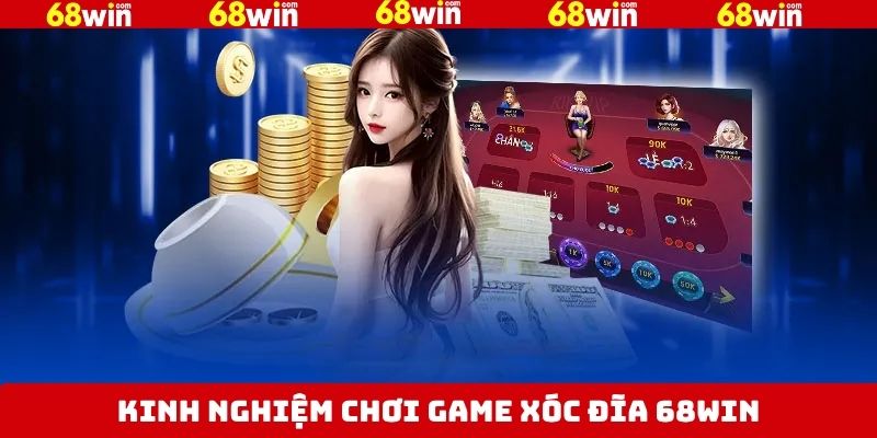 Chia sẻ kinh nghiệm chơi xóc đĩa 68Win thắng khủng
