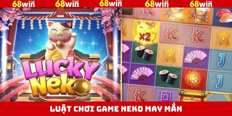 Neko May Mắn 68Win – Tựa Game Đầy Sắc Màu Văn Hóa Nhật Bản 3 Nắm rõ luật tham gia game slot Neko may mắn