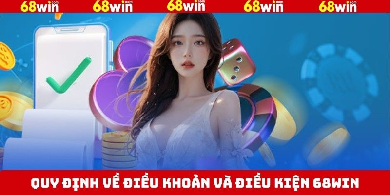 Luật lệ chung của điều khoản và điều kiện 68Win