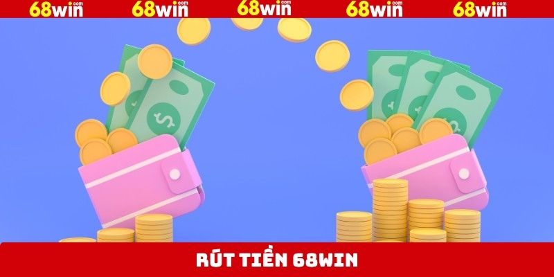 Rút Tiền 68Win - Quy Trình Thực Hiện Nhanh Chóng, An Toàn