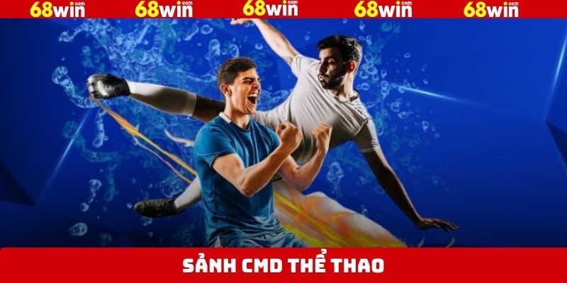 Sảnh CMD Thể Thao - Tham Gia Cá Cược Đỉnh Cao Tại 68Win