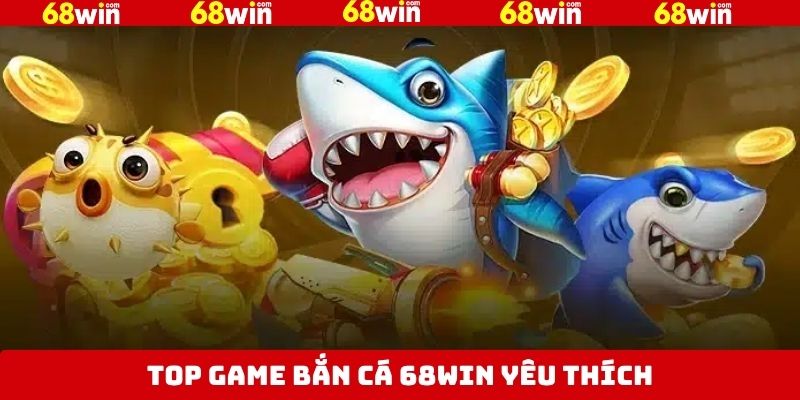 Trải nghiệm các tựa game bắn cá 68Win siêu hấp dẫn