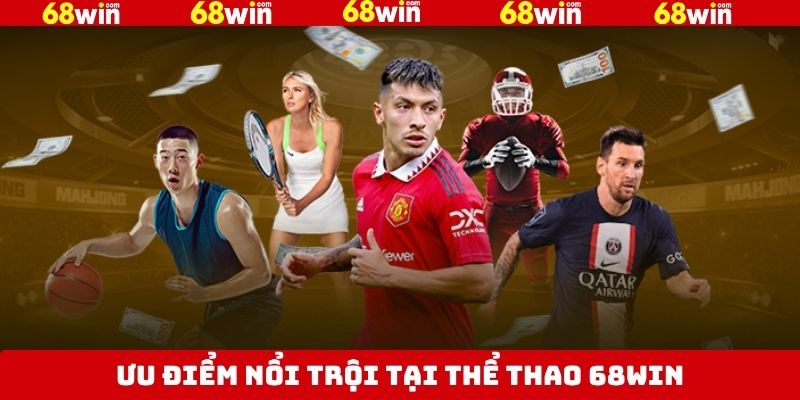 Tổng hợp các ưu điểm vượt trội chỉ có tại 68Win